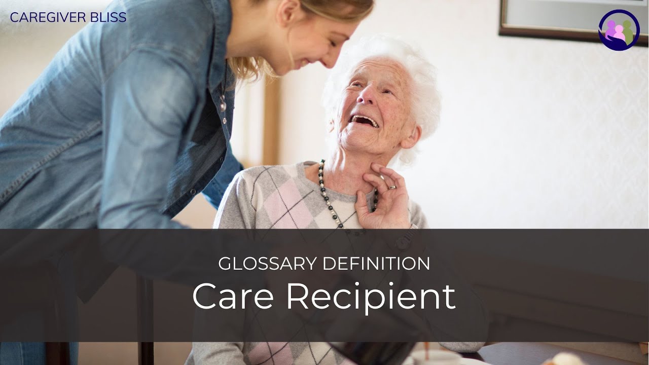Care Recipient | Glossary Definition 🌟