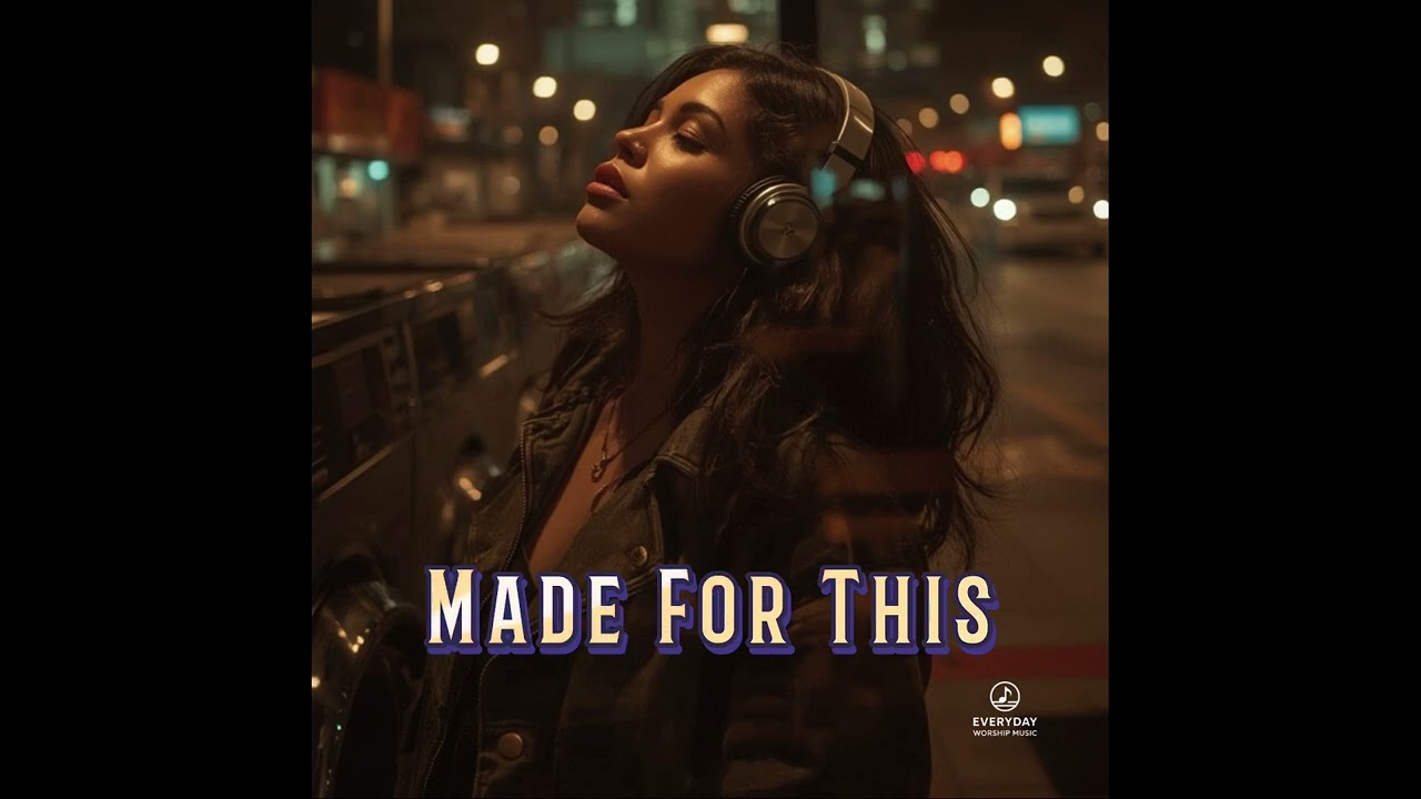 DAILY WORSHIP || “Made For This”