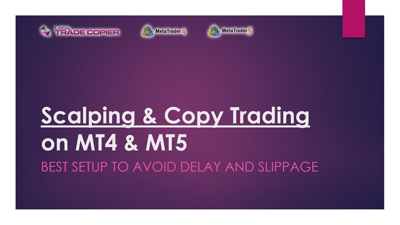 Scalping and Copy Trading on MT4 and MT5 (Best Setup to Avoid Delay and Slippage)