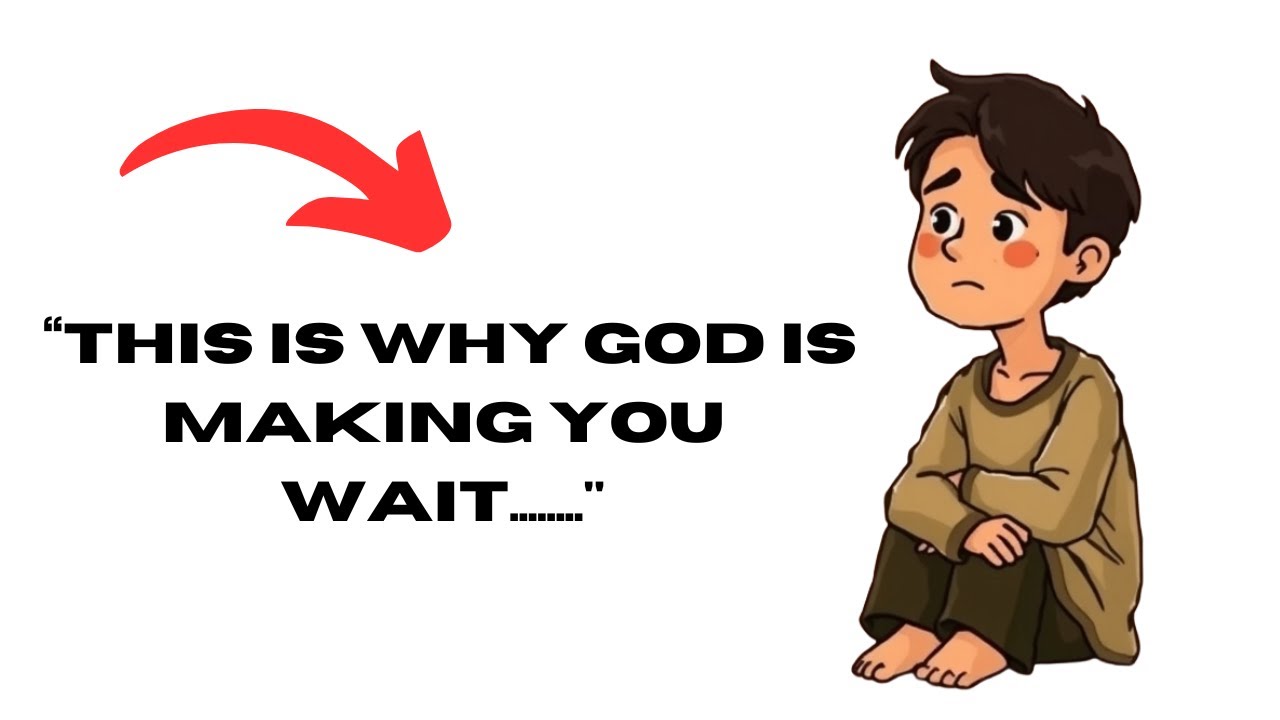The Reason Why God Is Making You Wait!