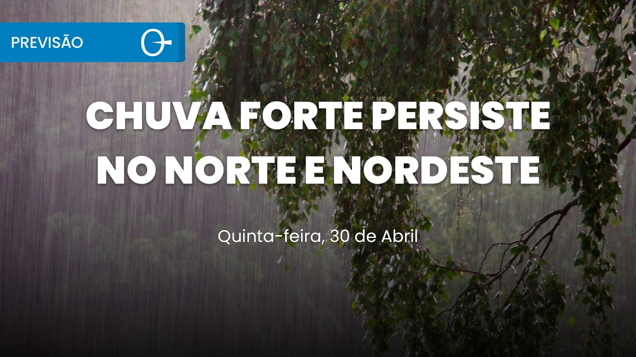 Previs&atilde;o do tempo: chuva forte no Norte e Nordeste quinta 30/04/2026