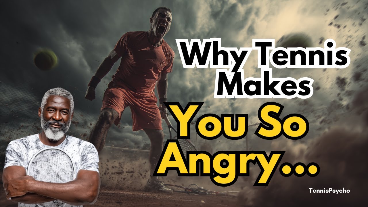 Why Tennis Makes You So Angry…