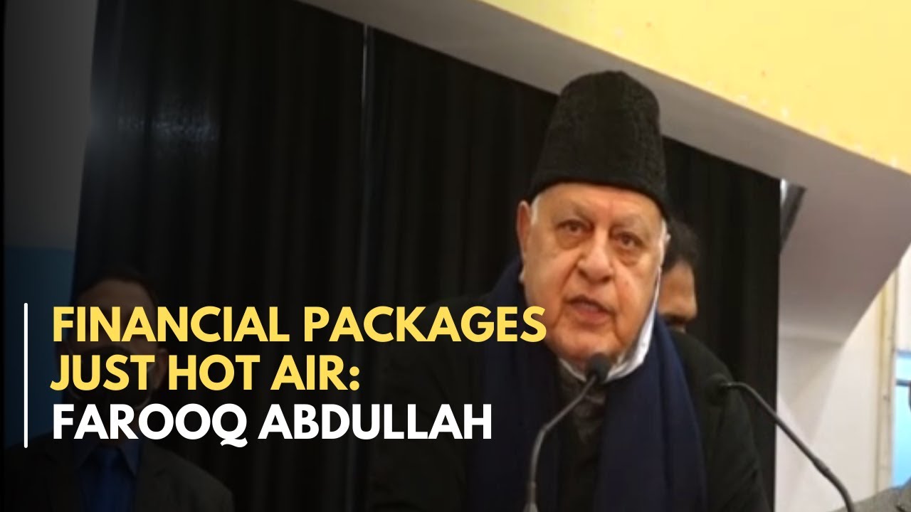 Financial Packages Are Just Hot Air: Farooq Abdullah