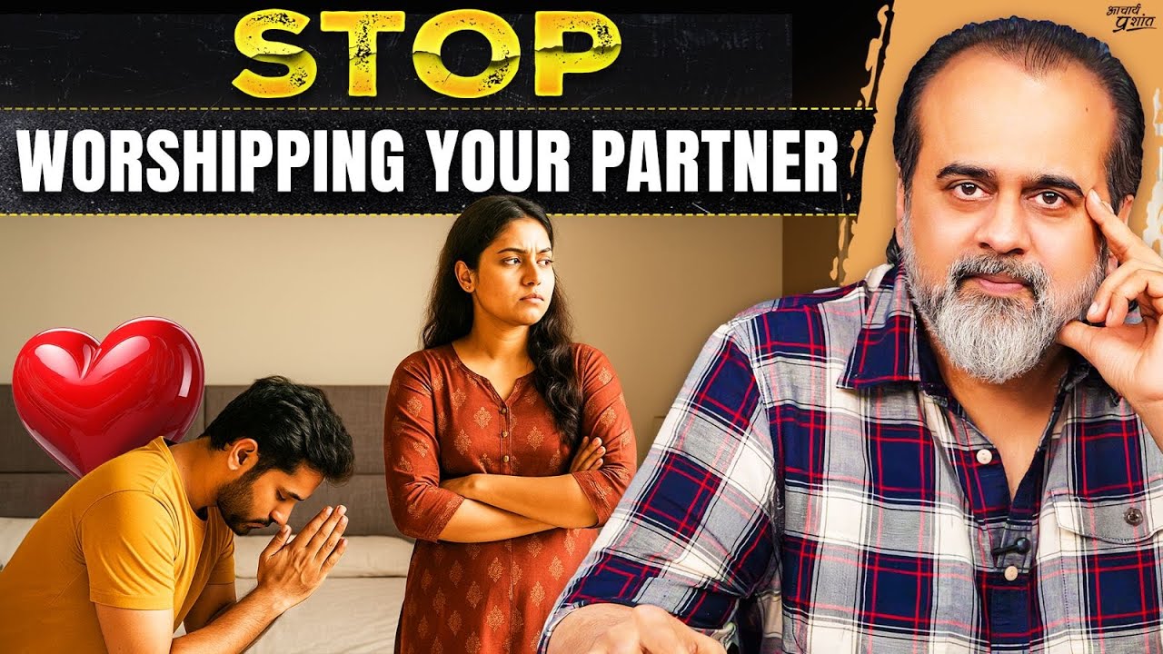 Stop Worshipping Your Lover: Your Partner Is NOT Your God || Acharya Prashant (2025)