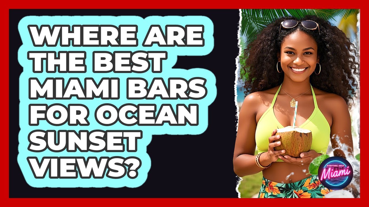 Where Are The Best Miami Bars For Ocean Sunset Views? - Everything About Miami