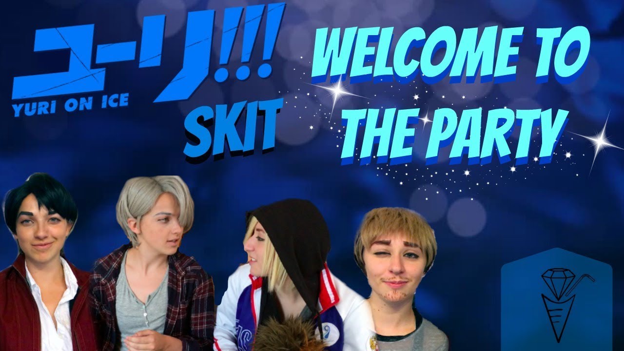 Welcome to the Party | A Yuri!!! On Ice Skit!