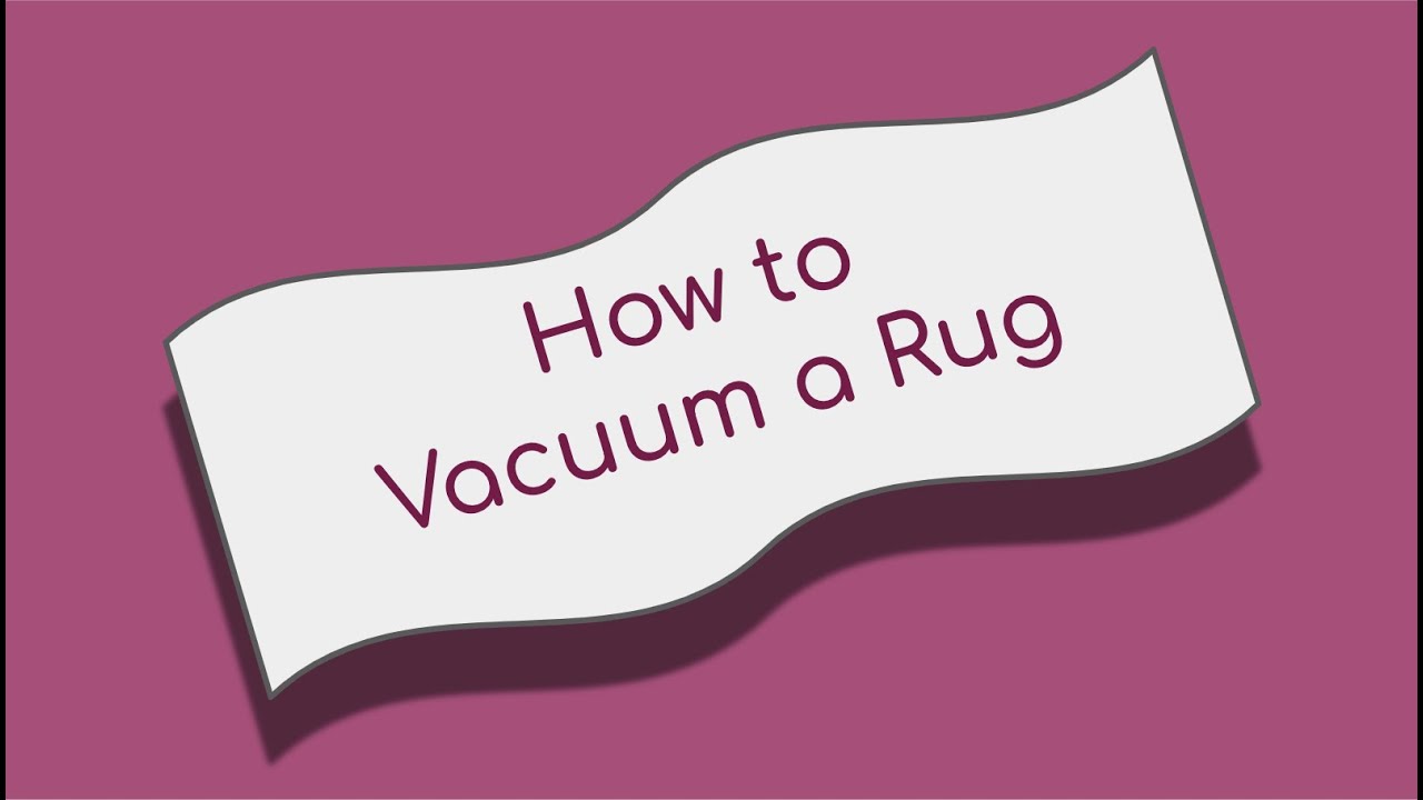 How to Vacuum a Rug