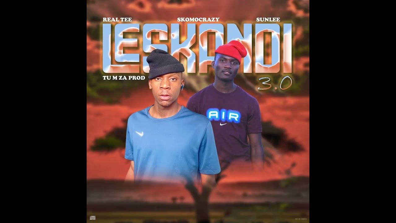 LESKANDI 3.0(feat. Real Tee, SkomoCrazy, Sunlee & TU M ZA PROD…)