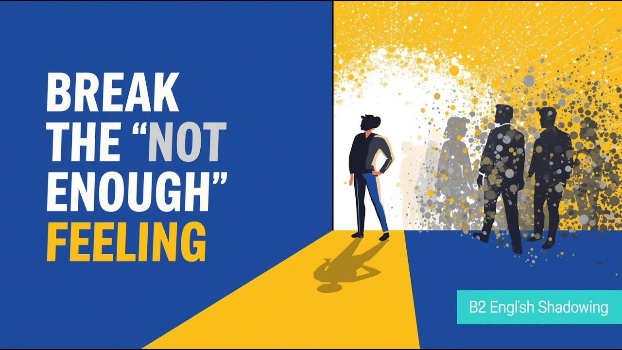 The Psychology of Feeling “Not Enough” | B2 English Shadowing