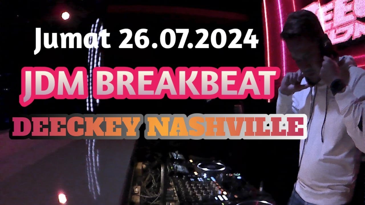 JDM BREAKBEAT DJ DEECKEY NASHVILLE JUMAT 26 07 2024