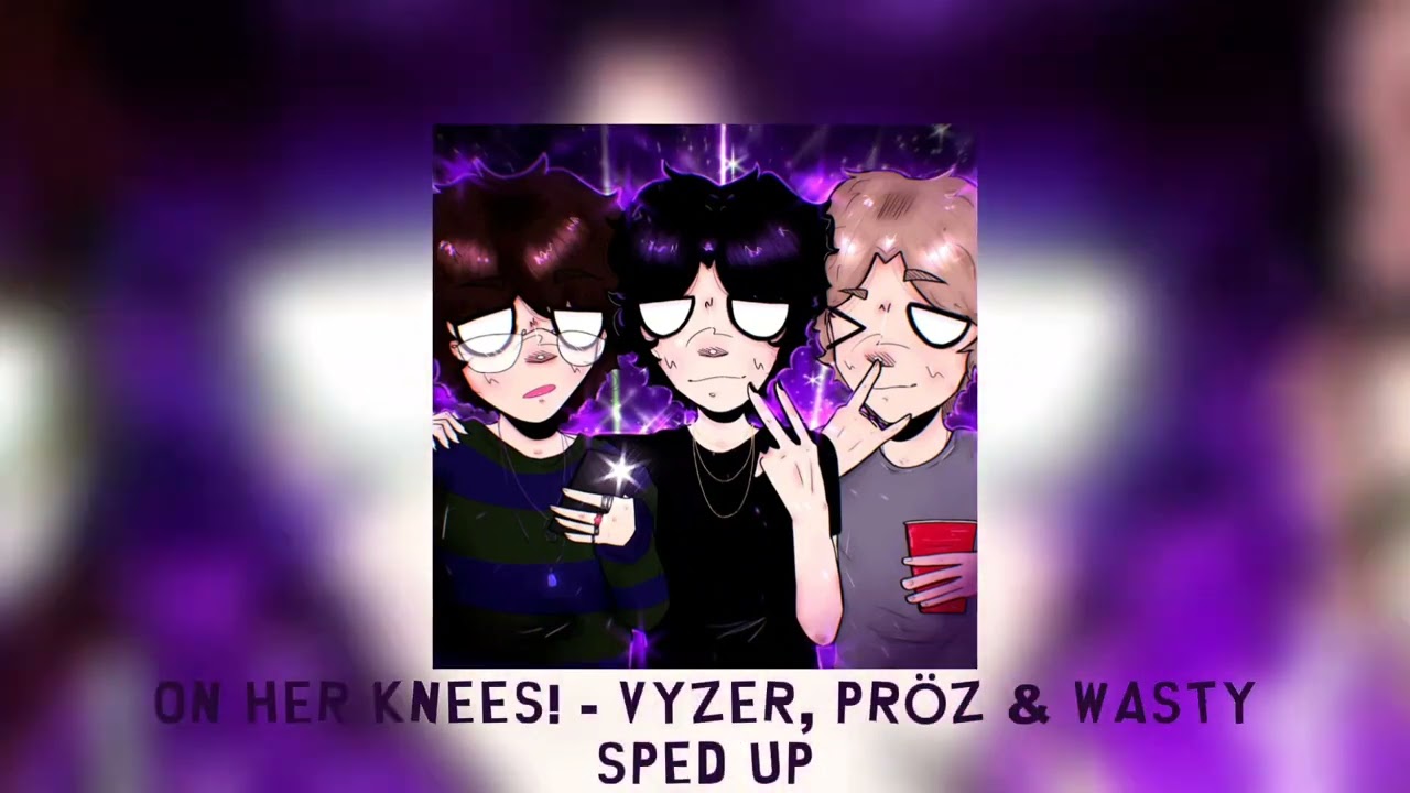 ON HER KNEES! - Vyzer, Pröz & WASTY [sped up]