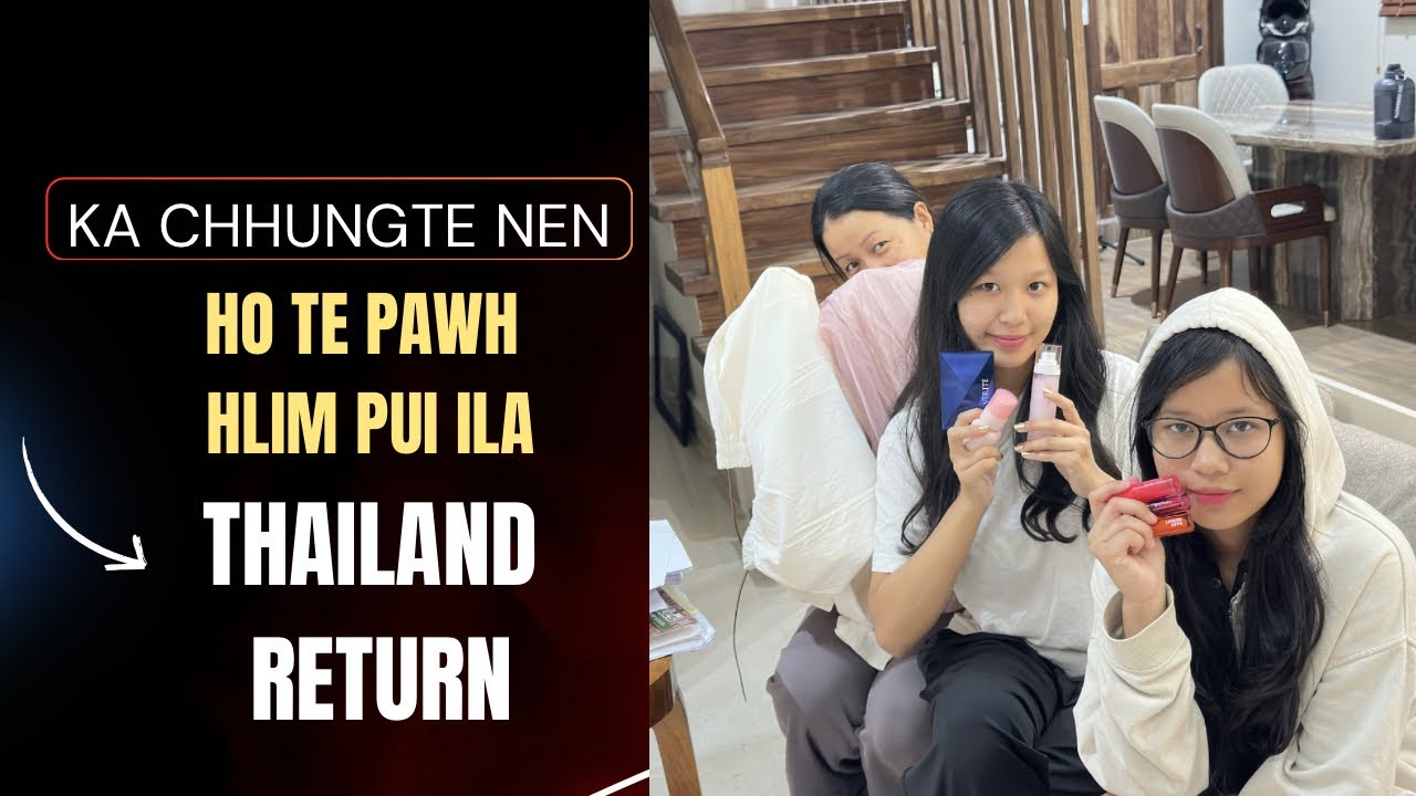 THAILAND atanga hawn, ka chhungte thil ka pe! An lawm thiam e😀😍