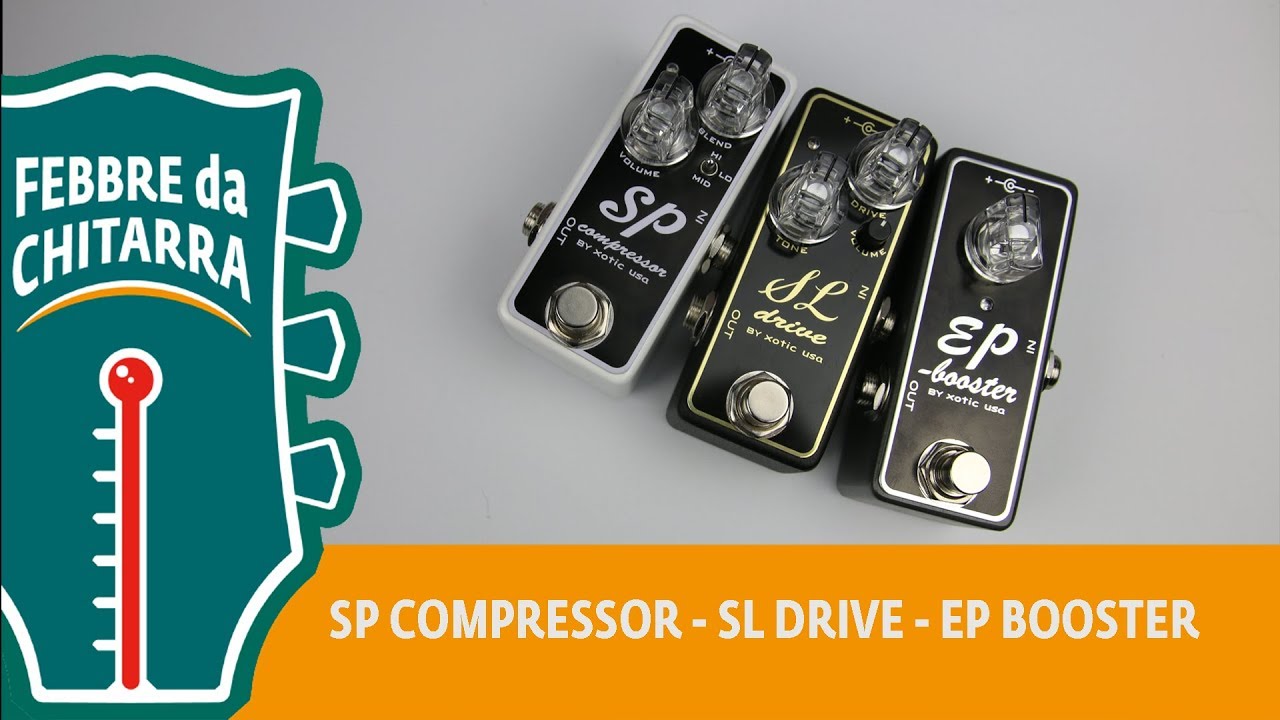 I 3 piccoli GIGANTI Xotic! EP Booster, SP Compressor, SL Drive
