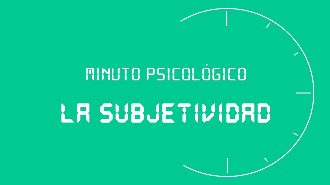 MINUTO PSICOL&Oacute;GICO | La subjetividad