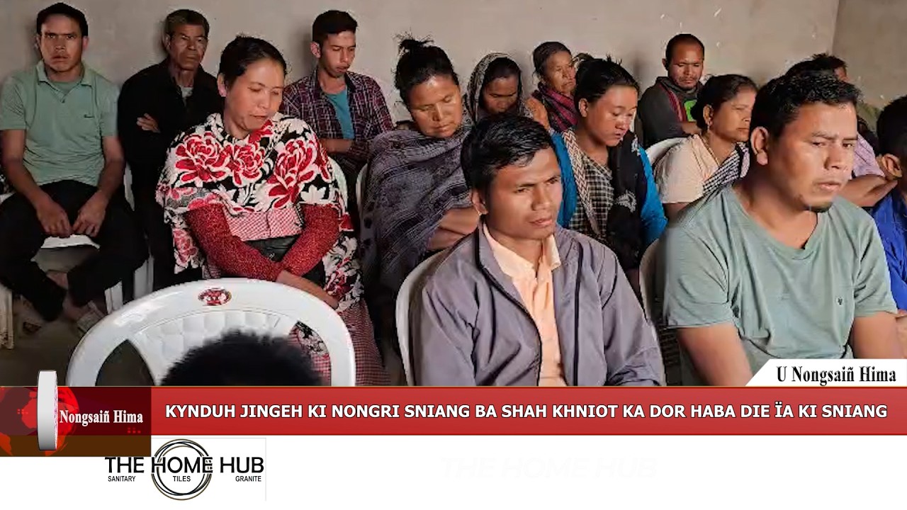 KYNDUH JINGEH KI NONGRI SNIANG BA SHAH KHNIOT KA DOR HABA DIE ÏA KI SNIANG