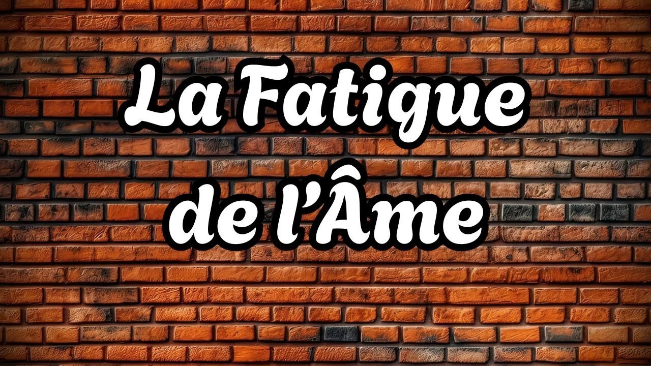 La fatigue de l’âme