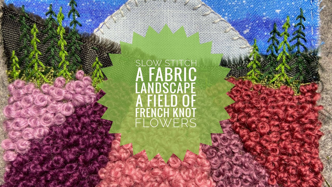 How To Slow Stitch A Small Fabric Landscape - A Field of French Knot Flowers - Embroidery- Tutorial