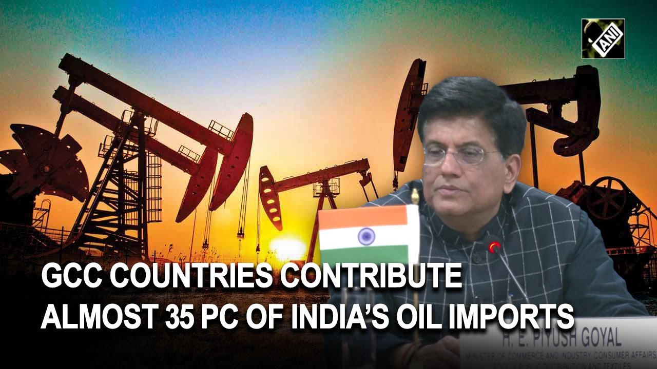 GCC countries contribute almost 35 pc of India&rsquo;s oil imports: Union Minister Piyush Goyal