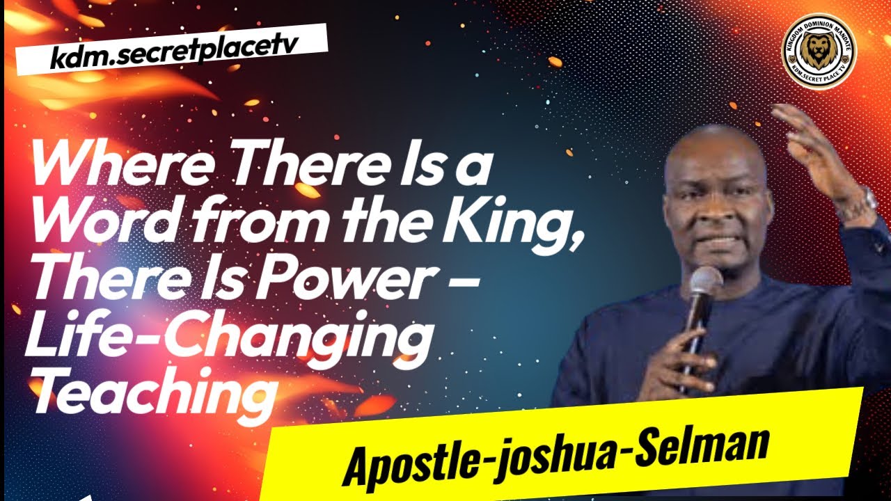 Where There Is a Word from the King, There Is Power – Life-Changing Teaching by Apostle Selman