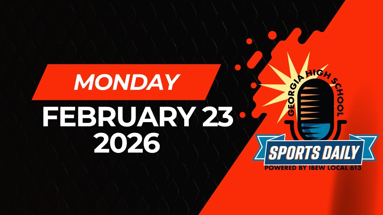 Georgia High School Sports Daily: February 23, 2026
