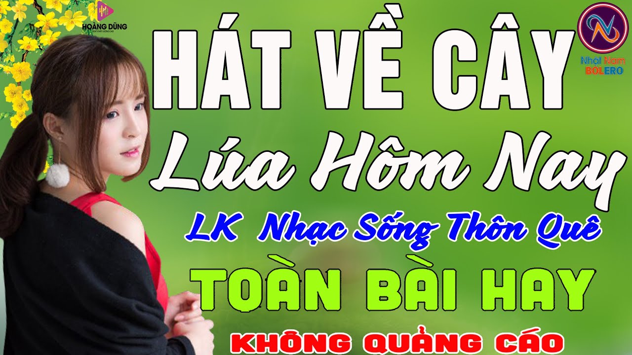 HÁT VỀ CÂY LÚA Hôm Nay❤LK Nhạc Sống Thôn Quê Không Quảng Cáo❤TOÀN BÀI HAY NHẤT Phê Mãn Nhãn SởnDa Gà