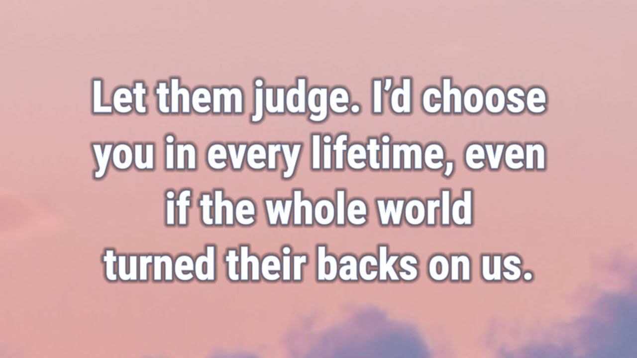 📜 Let them judge. I’d choose you in every lifetime, even if the whole world turned...