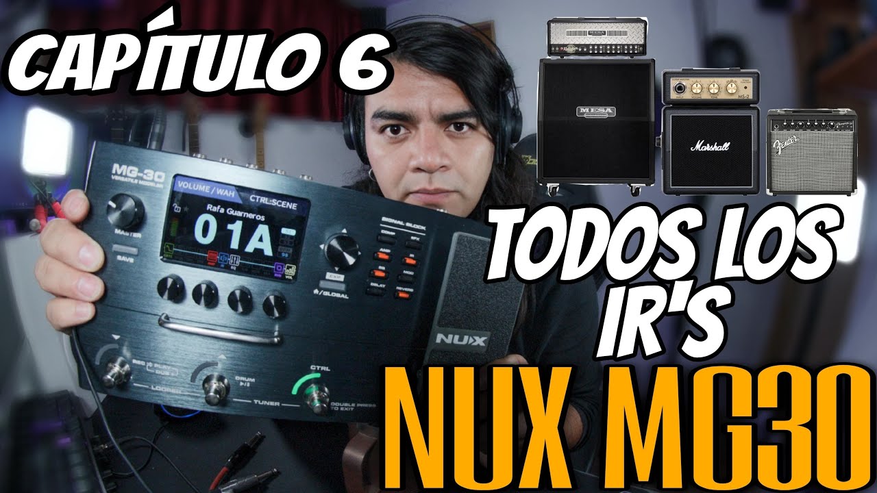 NUX MG30 - Conoce tu pedalera⚠️TODOS LOS IRs ⚠️ - Capitulo 6