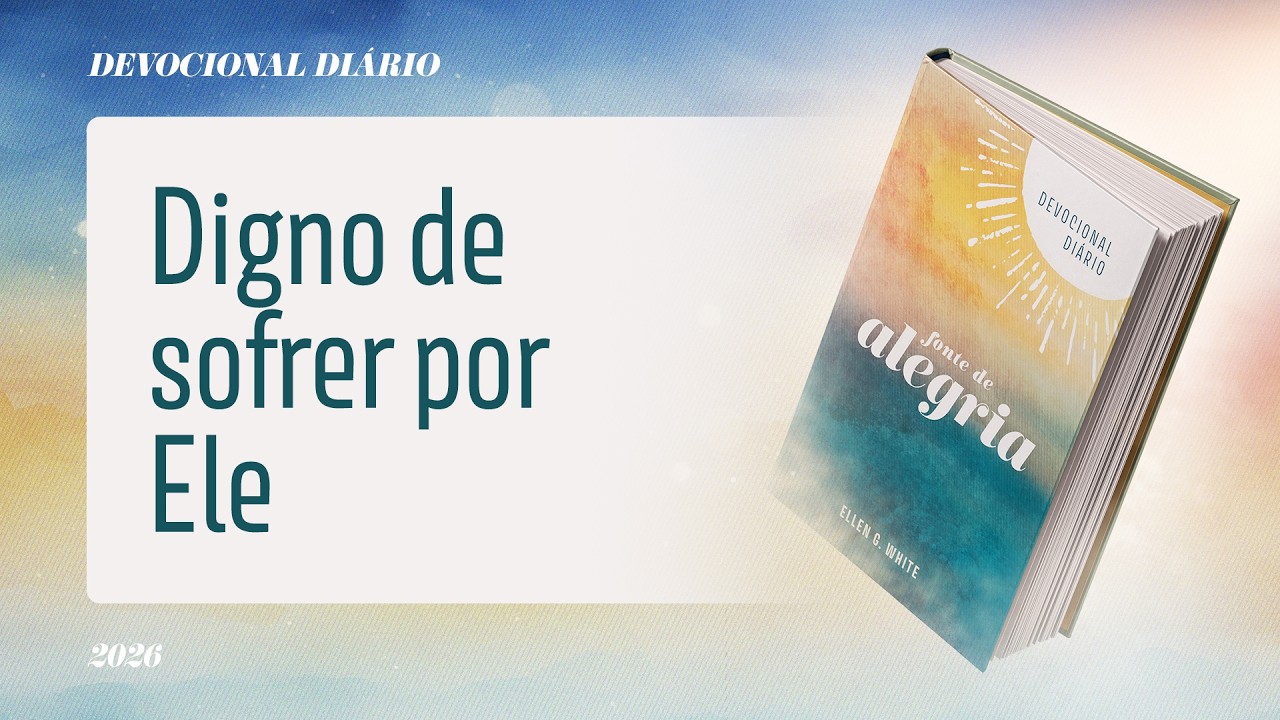Devocional Di&aacute;rio: 4 de Abril - Digno de sofrer por Ele | Fonte de Alegria
