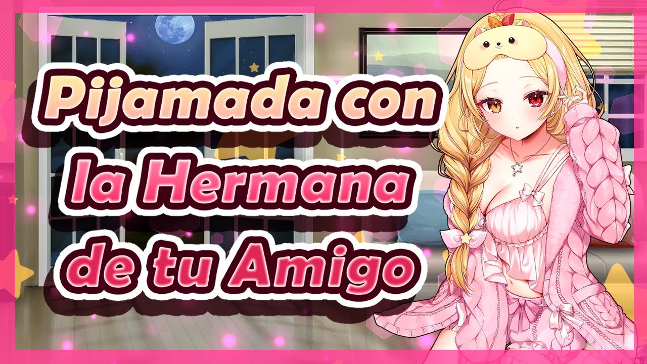 ✨ PIJAMADA con la linda HERMANA de tu Amigo ❤️/ ASMR Roleplay / ESPAÑOL ✨