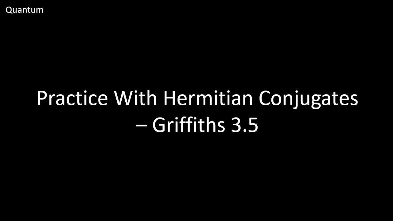 Practice With Hermitian Conjugates - Griffiths Quantum Problem 3.5