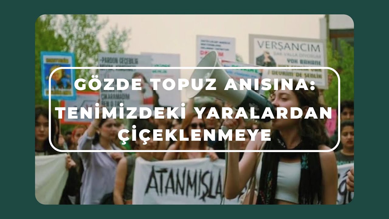 Gözde Topuz Anısına: Tenimizdeki Yaralardan Çiçeklenmeye