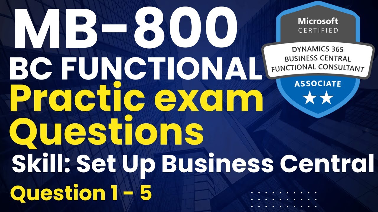 MB-800 Practice Exam Questions & Answers | Setup in Dynamics 365 Business Central Explained #1 to #5