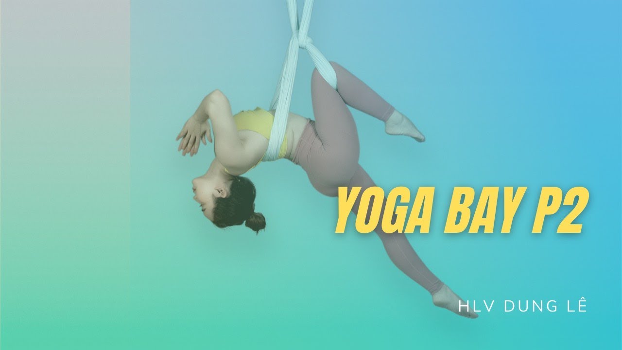 Học Yoga Bay Vô Cùng Đơn Giản Và Dễ Dàng cùng HLV Dung Lê || Trung tâm SaigonDance