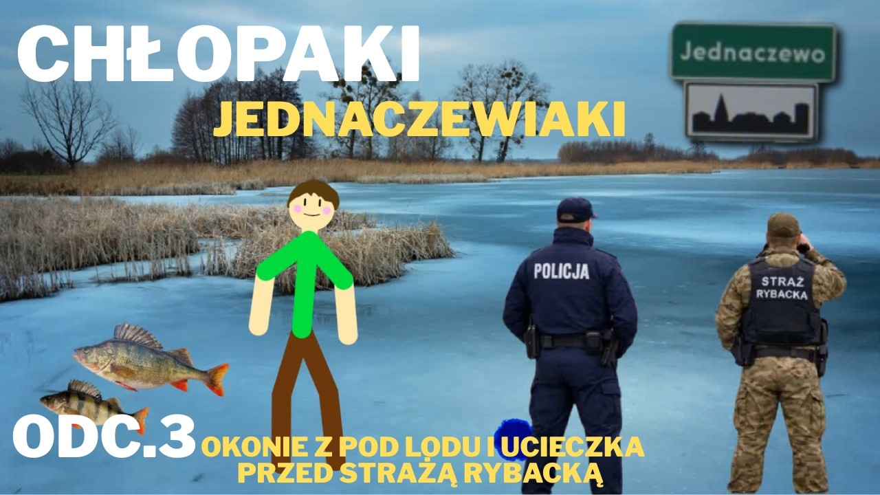 Chłopaki Jednaczewiaki Odc 3 ,,Okonie z Pod Lodu i Ucieczka Przed Strażą Rybacką