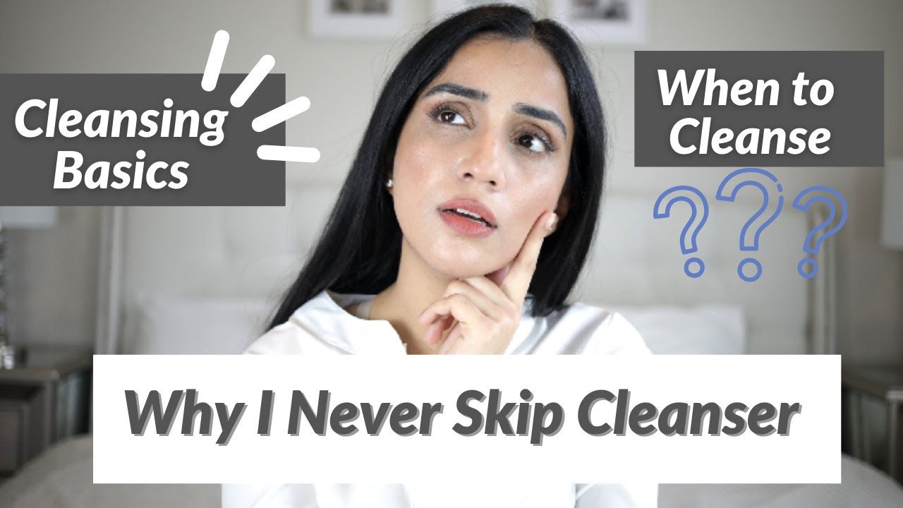 Why You Should Never Skip A Cleanser!!