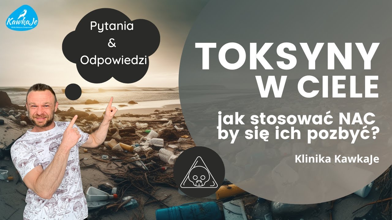 TOKSYNY w ciele, jak stosować NAC by się ich pozbyć? Andrzej Kawka KawkaJe [PYTANIA I ODPOWIEDZI]
