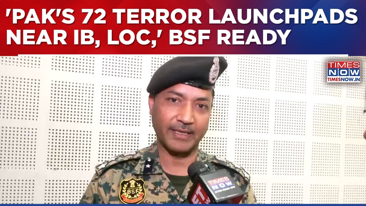 Pakistan's 72 Terror Launchpads Near IB, LoC In BSF's Radar,&nbsp;DIG&nbsp;Reveals | Times Now Exclusive