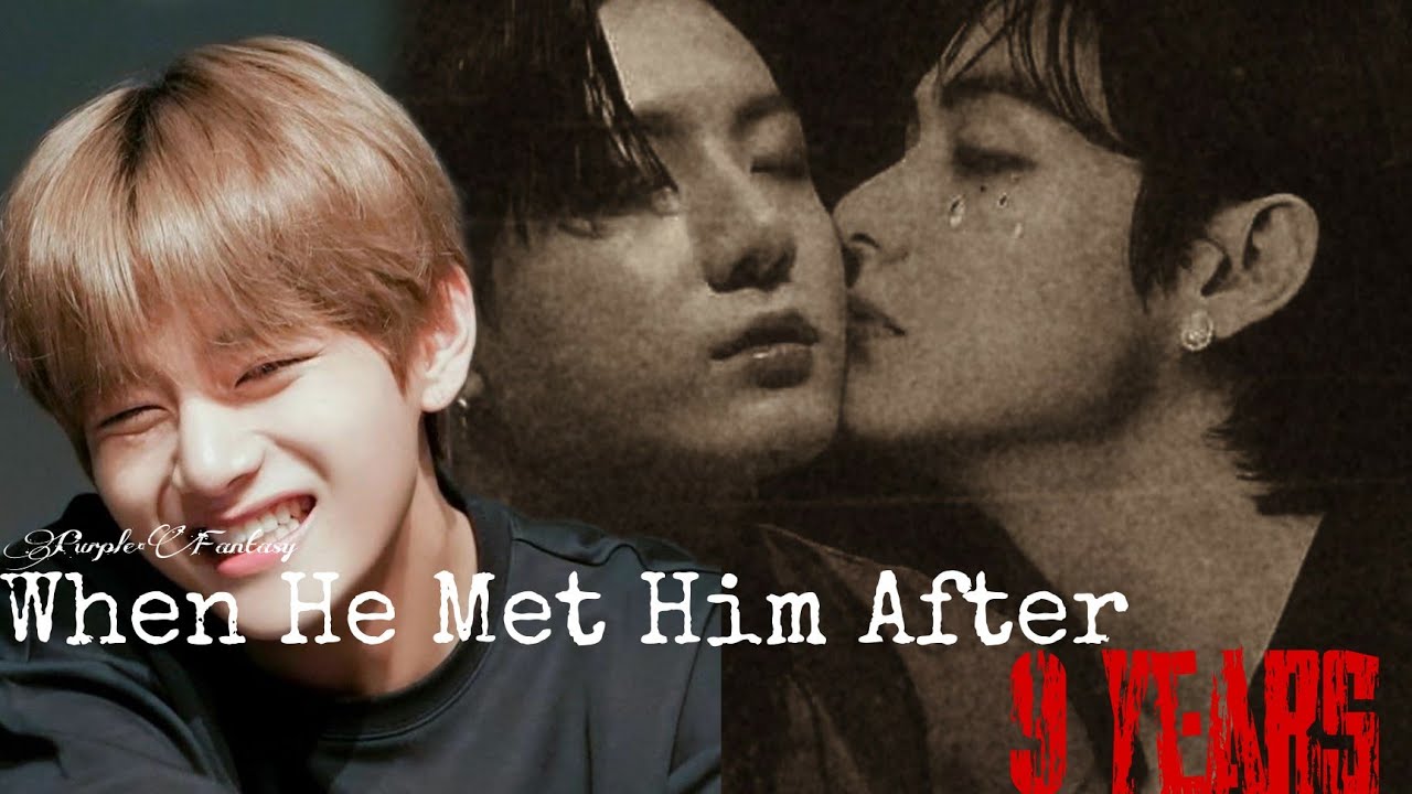 [1/2] When He Met Him After 9 Years • Taekook FF Oneshot