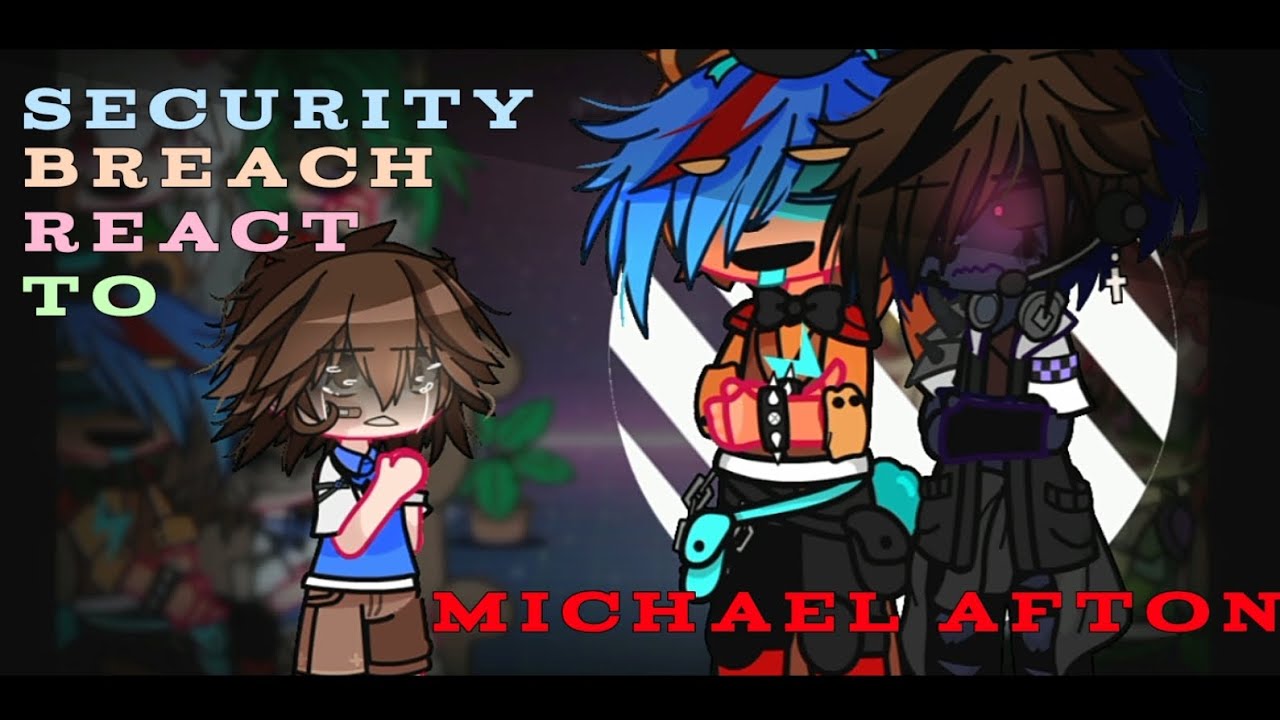 Security Breach react to Michael Afton | NO PT2! | Glammike Au |