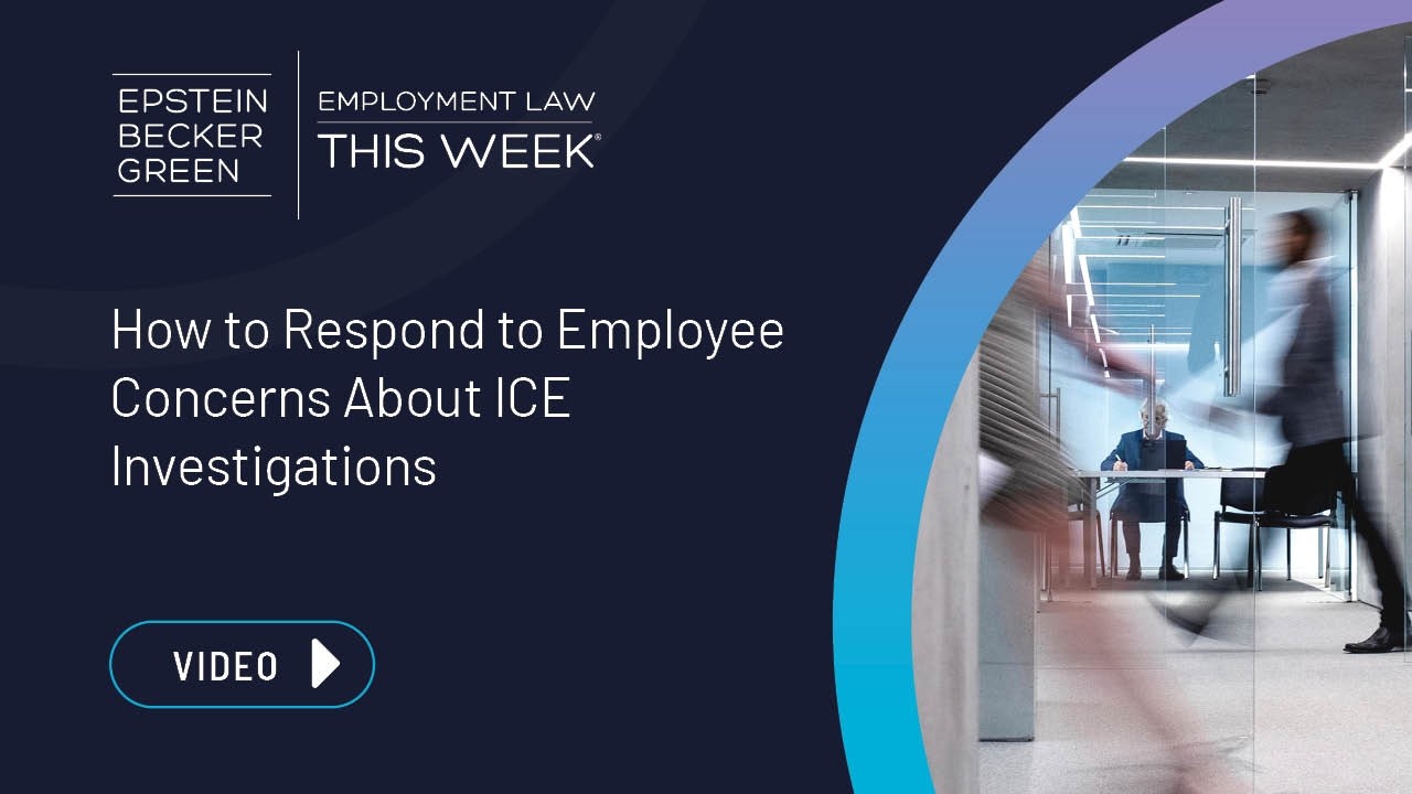 Employment Law This Week® - How to Respond to Employee Concerns About ICE Investigations
