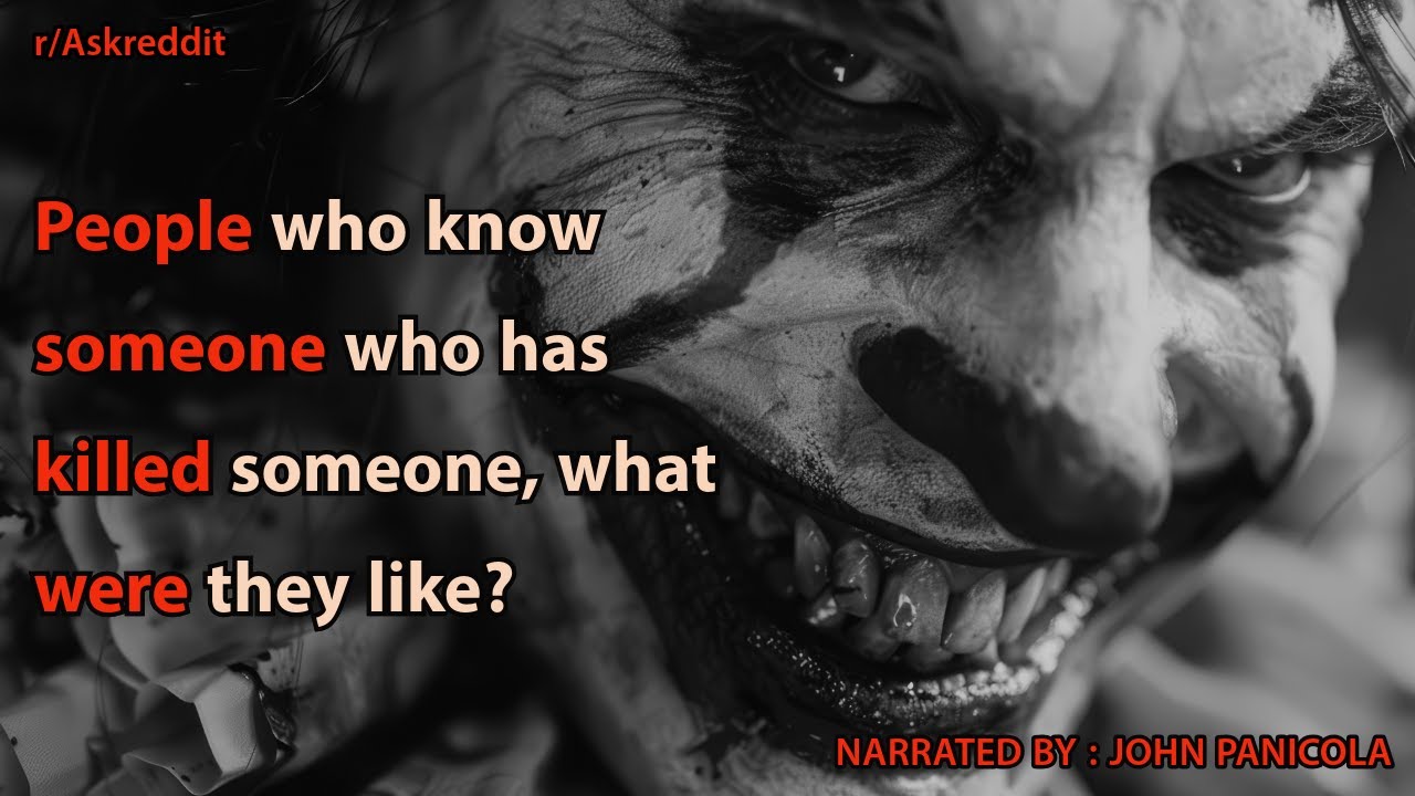 People who know someone who has killed someone, what were they like?