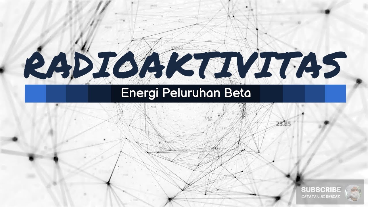 Energi Radiasi Peluruhan Beta   - Fisika Inti Atom