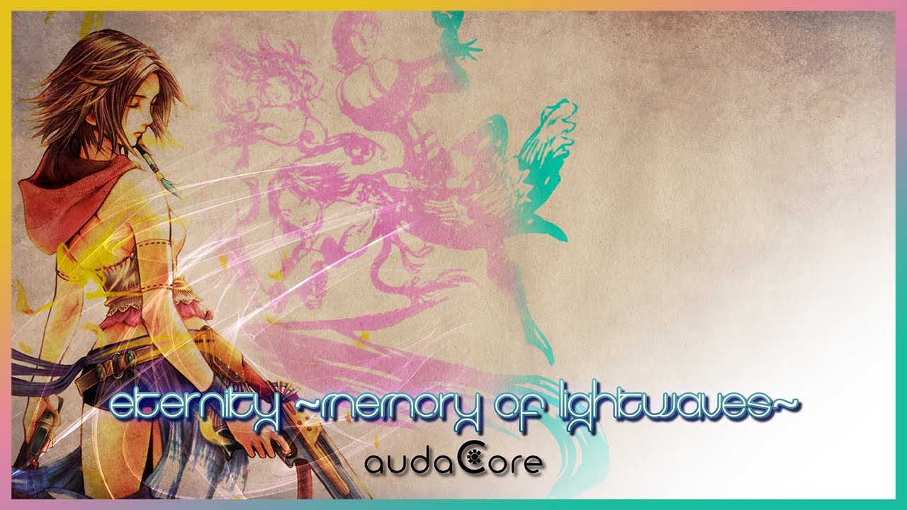 FFX-2 - Eternity ~Memory of Lightwaves~ (audaCore 'Liquid DnB' Remix)