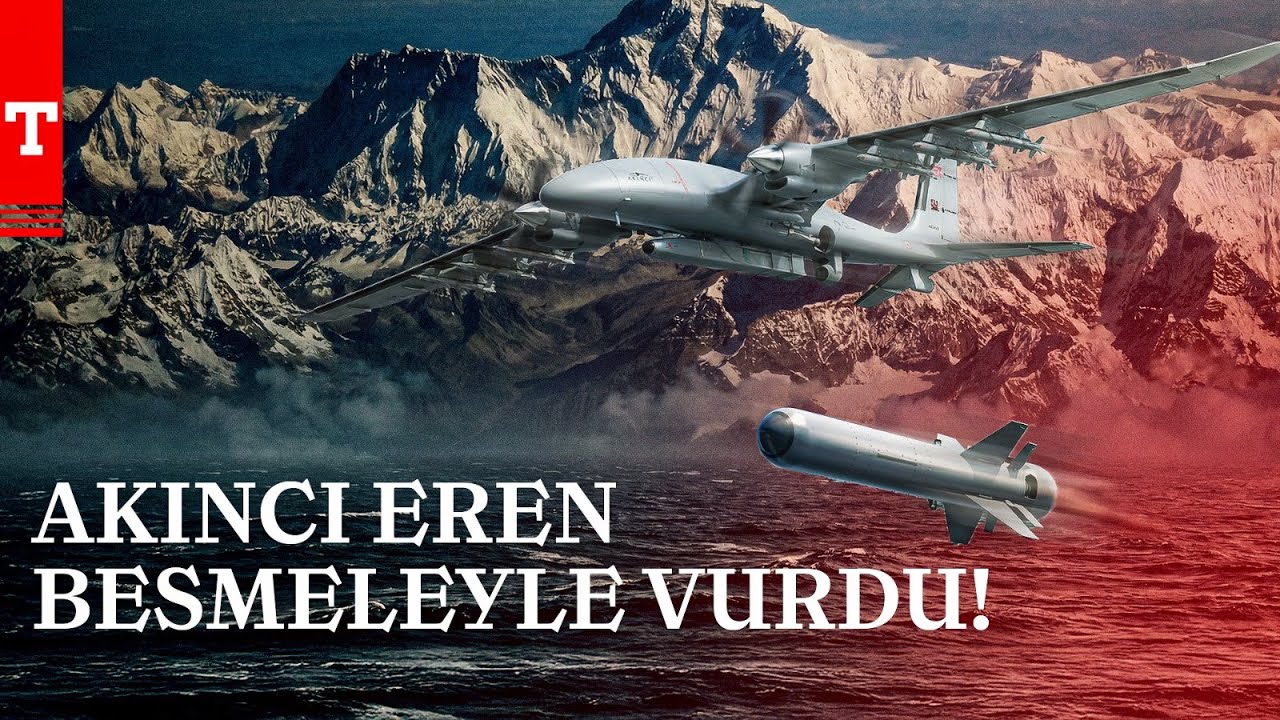 Bayraktar AKINCI EREN'le Vurdu! Besmeleyle Hedef Tam İsabet-Türkiye Gazetesi