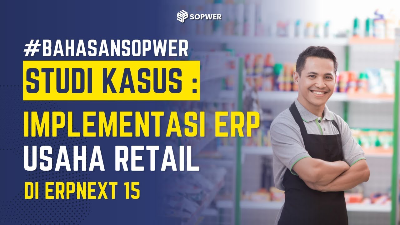 Studi Kasus Usaha Retail Menggunakan ERPNext 15
