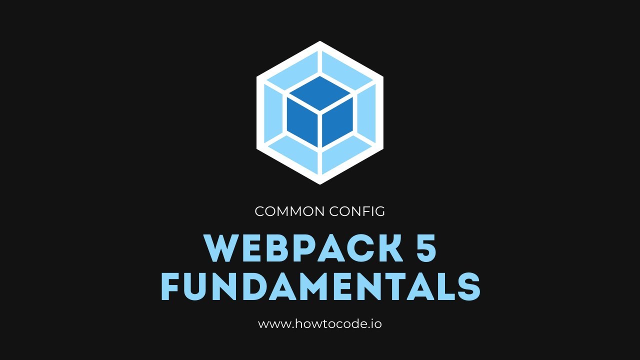 Webpack 5 Fundamentals - 8. Common Config