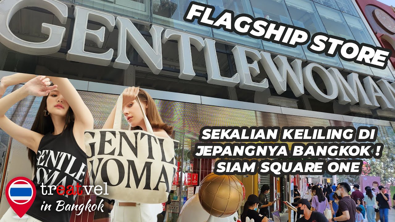 Keliling di GENTLEWOMAN Flagship Store sekalian ke Shibuya nya Bangkok ( Siam Square One )