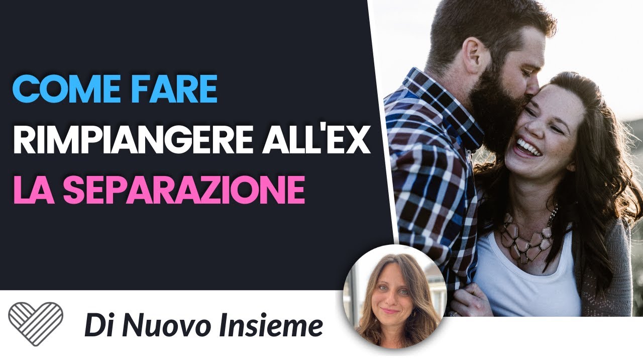 Se gli interessi ti cerca. Come far rimpiangere all'ex la separazione