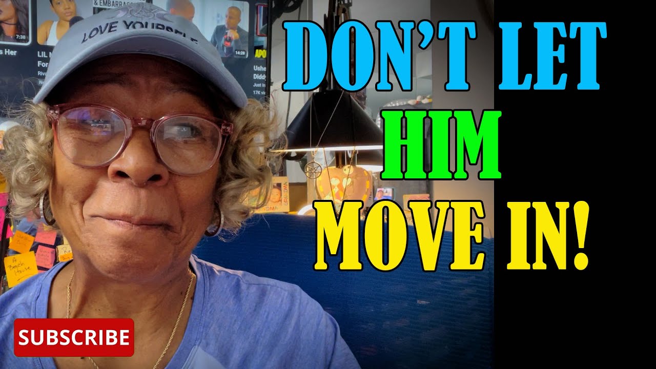 DON'T ALLOW A MAN TO MOVE IN WITH YOU  : Relationship advice