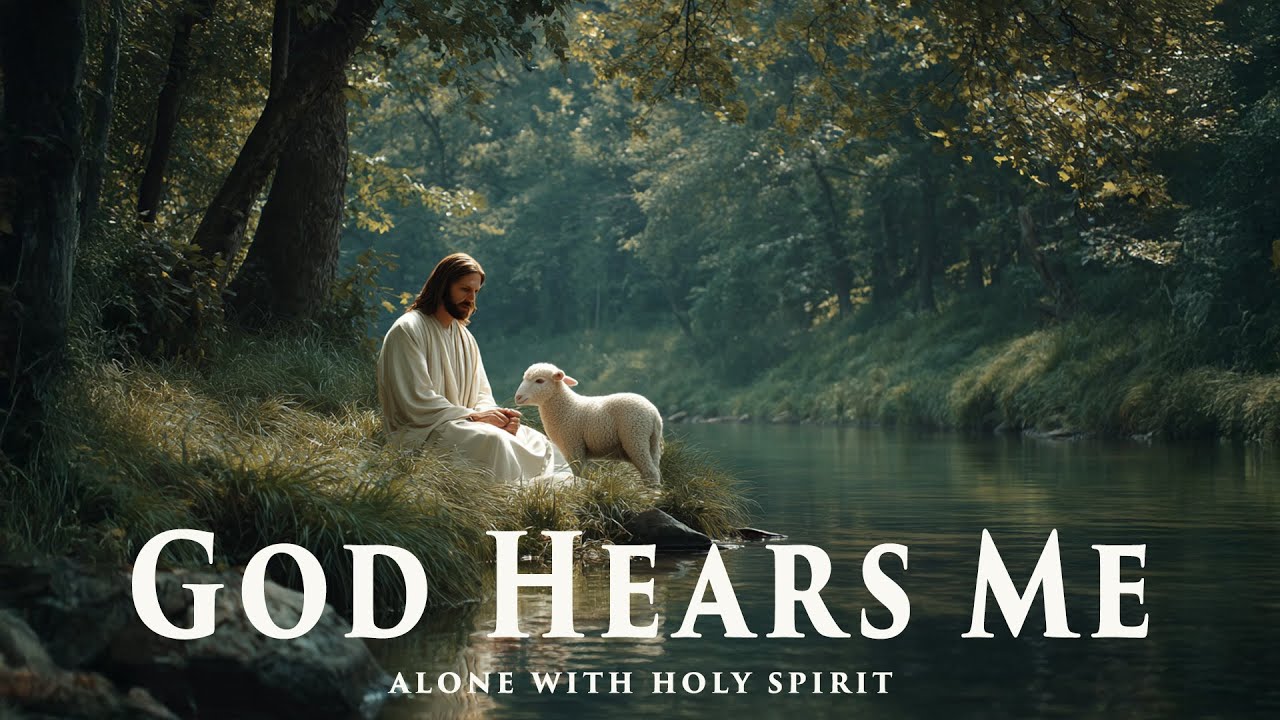 GOD HEARS ME - Instrumental Soaking Worship - Prayer and Devotional - Time Wit God